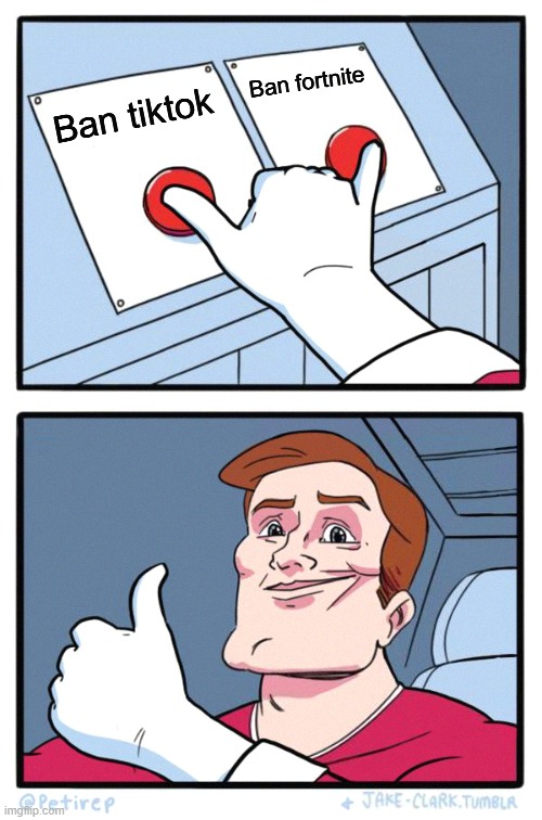tiktok sucks | Ban fortnite; Ban tiktok | image tagged in both buttons pressed | made w/ Imgflip meme maker