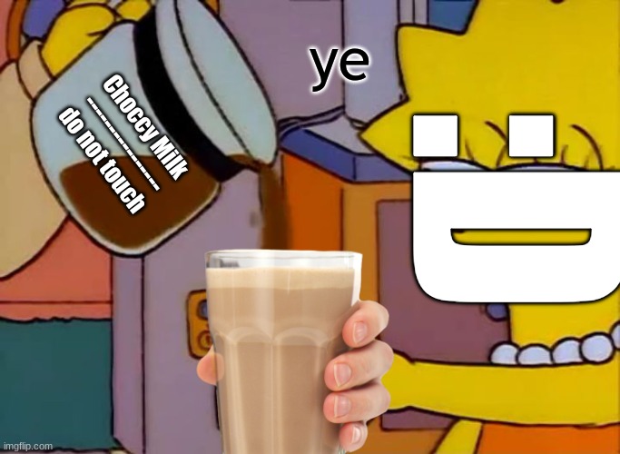 have some choccy milk, why not? | ye; :D; Choccy Milk
----------------
do not touch | image tagged in choccy milk,choccy,milk | made w/ Imgflip meme maker