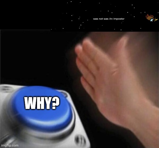 Blank Nut Button | WHY? | image tagged in memes,blank nut button | made w/ Imgflip meme maker