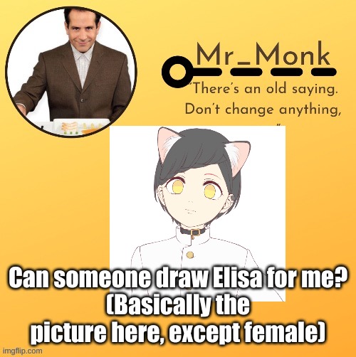Mr_Monk Template #1 (Thx Suga,!) | Can someone draw Elisa for me?
(Basically the picture here, except female) | image tagged in mr_monk template 1 thx suga | made w/ Imgflip meme maker