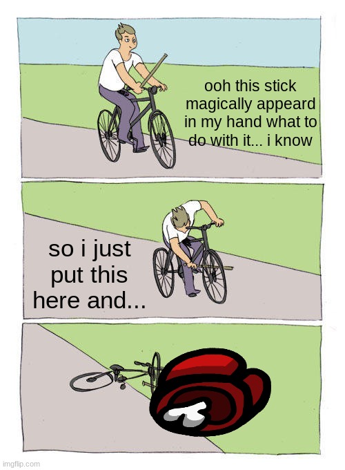 plz upvote | ooh this stick magically appeard in my hand what to do with it... i know; so i just put this here and... | image tagged in memes,bike fall | made w/ Imgflip meme maker