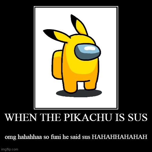 image tagged in funny,demotivationals,amogus,sus,pokemon,lol | made w/ Imgflip demotivational maker