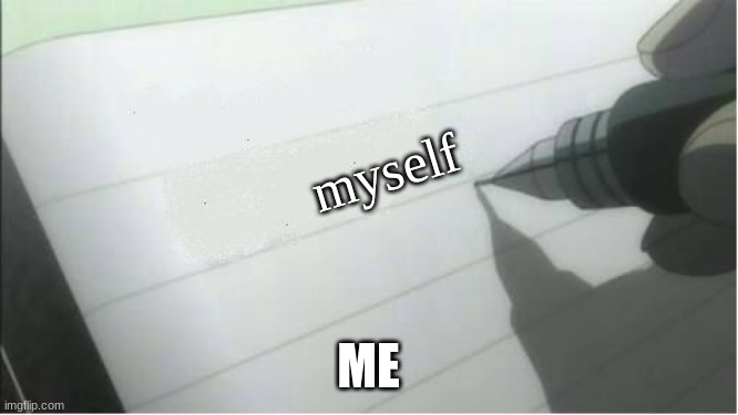 death note blank | myself ME | image tagged in death note blank | made w/ Imgflip meme maker