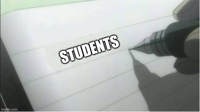 death note blank | STUDENTS | image tagged in death note blank | made w/ Imgflip meme maker