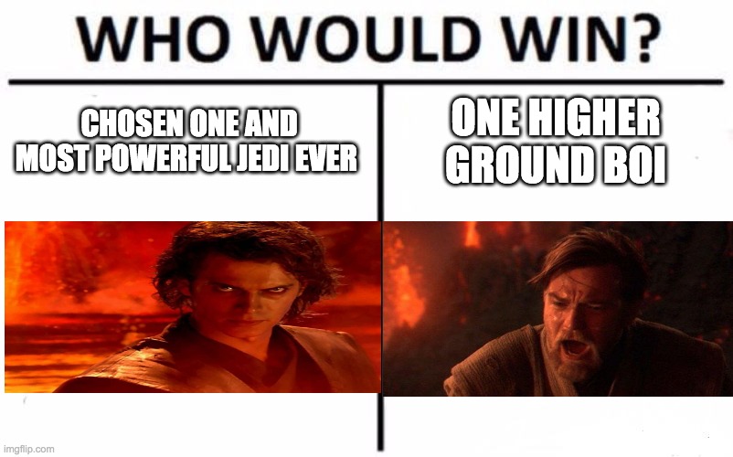 Who Would Win? | CHOSEN ONE AND MOST POWERFUL JEDI EVER; ONE HIGHER GROUND BOI | image tagged in memes,who would win | made w/ Imgflip meme maker