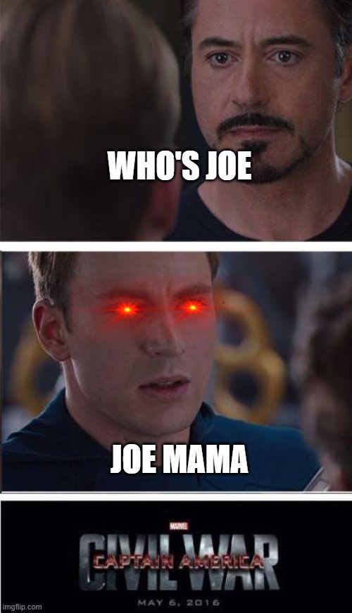 The joe mama wars |  WHO'S JOE; JOE MAMA | image tagged in memes,marvel civil war 2 | made w/ Imgflip meme maker