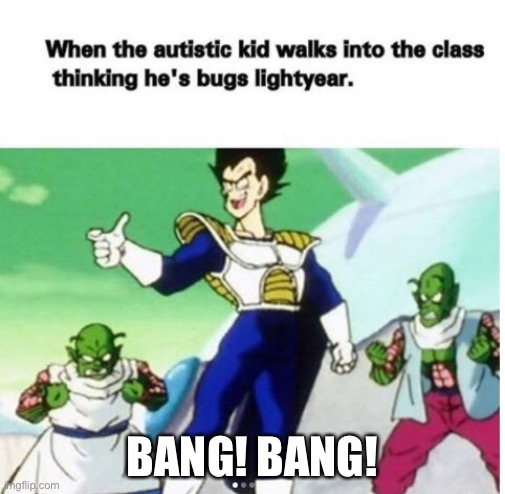 D | BANG! BANG! | image tagged in memes | made w/ Imgflip meme maker