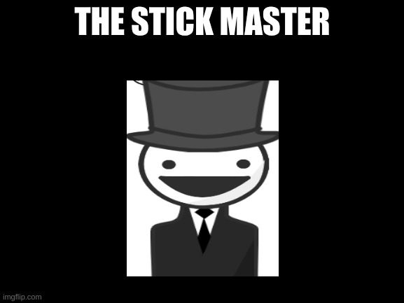 Blank White Template | THE STICK MASTER | image tagged in blank white template | made w/ Imgflip meme maker
