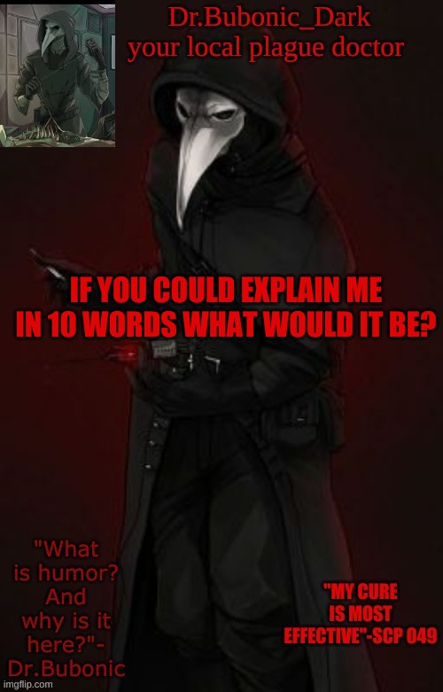 Bubonic Boi | IF YOU COULD EXPLAIN ME IN 10 WORDS WHAT WOULD IT BE? | image tagged in bubonic boi | made w/ Imgflip meme maker