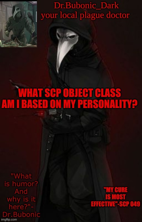 Bubonic Boi | WHAT SCP OBJECT CLASS AM I BASED ON MY PERSONALITY? | image tagged in bubonic boi | made w/ Imgflip meme maker