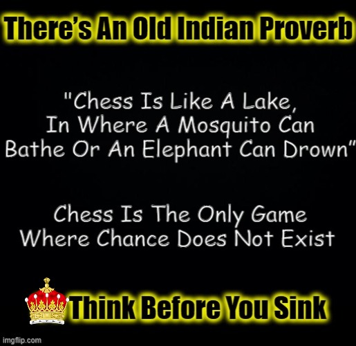 Chess Proverb | image tagged in chess not checkers,cndbrn | made w/ Imgflip meme maker