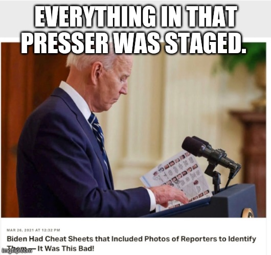 Politics and stuff | EVERYTHING IN THAT PRESSER WAS STAGED. | image tagged in funny memes | made w/ Imgflip meme maker