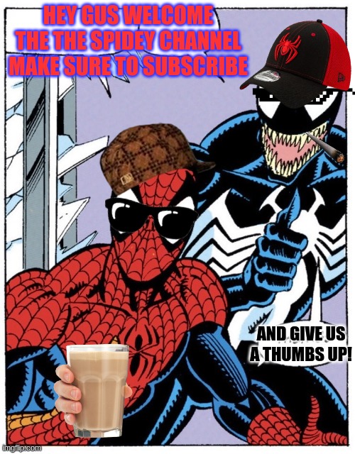 Spider-man and venom thumbs up | HEY GUS WELCOME THE THE SPIDEY CHANNEL MAKE SURE TO SUBSCRIBE; AND GIVE US A THUMBS UP! | image tagged in spider-man and venom thumbs up | made w/ Imgflip meme maker