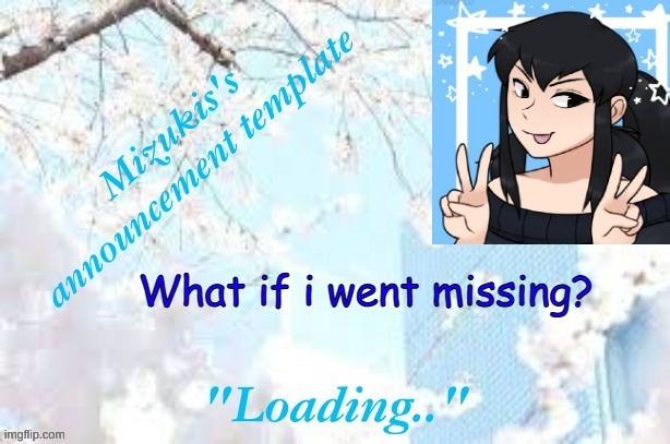 hmm _>_ | What if i went missing? | image tagged in hmmm | made w/ Imgflip meme maker