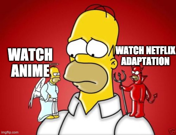 Homer Simpson Angel Devil | WATCH NETFLIX ADAPTATION; WATCH ANIME | image tagged in homer simpson angel devil | made w/ Imgflip meme maker