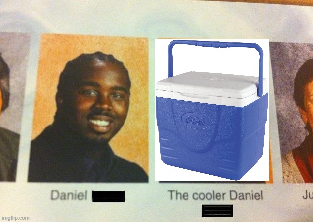 Clever pun here, folks! | image tagged in the cooler daniel,memes,puns,cooler | made w/ Imgflip meme maker