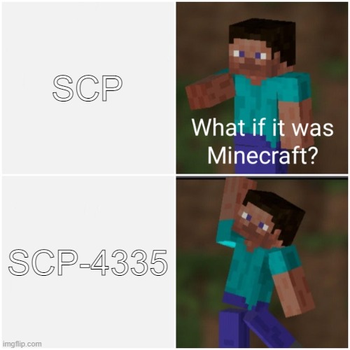 What if it was Minecraft? | SCP; SCP-4335 | image tagged in what if it was minecraft | made w/ Imgflip meme maker