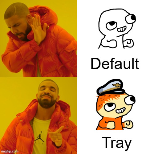 Default vs Tray | Default; Tray | image tagged in memes,drake hotline bling | made w/ Imgflip meme maker