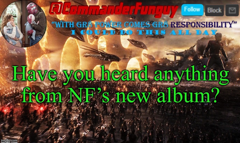 Lol it’s awesome | Have you heard anything from NF’s new album? | image tagged in commanderfunguy announcement template,lol,nf | made w/ Imgflip meme maker