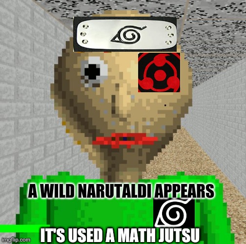 Baldi | A WILD NARUTALDI APPEARS; IT'S USED A MATH JUTSU | image tagged in baldi | made w/ Imgflip meme maker