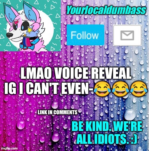 *shrug* | LMAO VOICE REVEAL IG I CAN'T EVEN-😂😂😂; LINK IN COMMENTS | image tagged in dumbass template | made w/ Imgflip meme maker