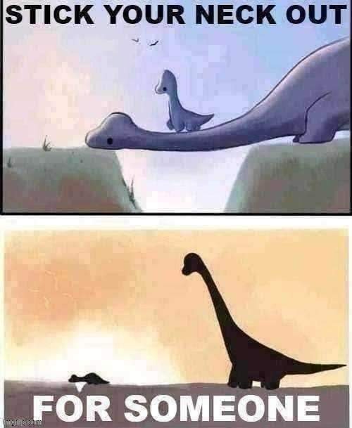 & they'll pay it forward! | image tagged in wholesome,dinosaurs,dinosaur,a helping hand,helping,life lessons | made w/ Imgflip meme maker