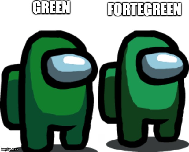 GREEN FORTEGREEN | image tagged in green crewmate,among us fortegreen | made w/ Imgflip meme maker