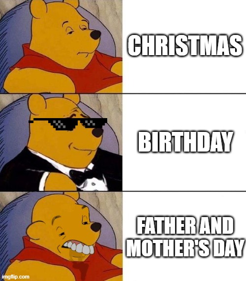 Best,Better, Blurst | CHRISTMAS; BIRTHDAY; FATHER AND MOTHER'S DAY | image tagged in best better blurst | made w/ Imgflip meme maker