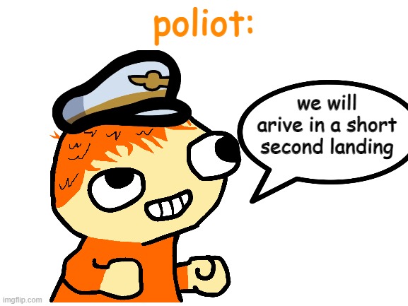 Poilet | poliot: we will arive in a short second landing | image tagged in we will land in | made w/ Imgflip meme maker