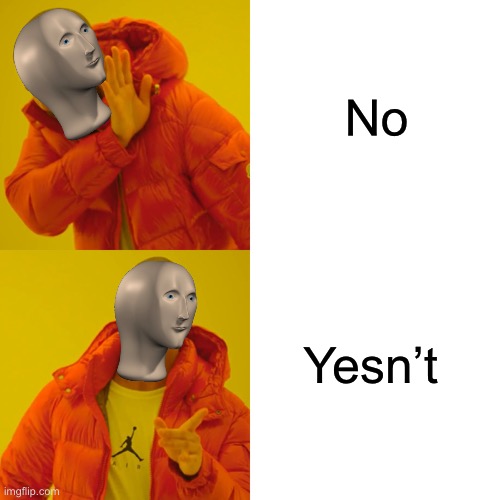 Notyes | No; Yesn’t | image tagged in memes,drake hotline bling | made w/ Imgflip meme maker