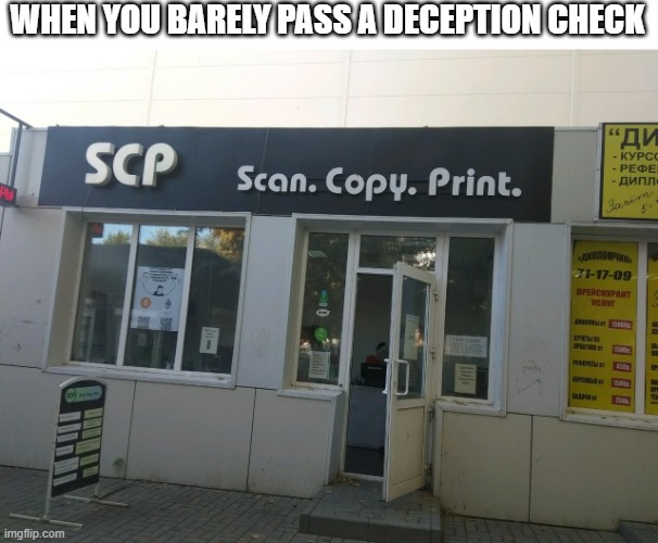 When you barely pass a deception check | WHEN YOU BARELY PASS A DECEPTION CHECK | image tagged in scp scan copy print | made w/ Imgflip meme maker
