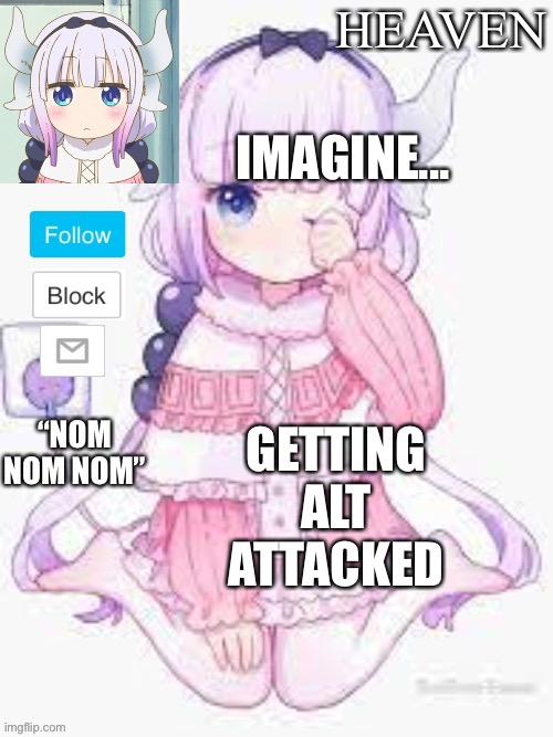 Lol | IMAGINE... GETTING ALT ATTACKED | image tagged in heavens template | made w/ Imgflip meme maker