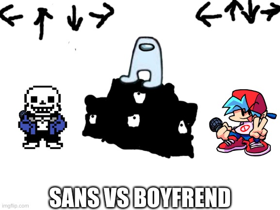 Blank White Template | SANS VS BOYFREND | image tagged in blank white template | made w/ Imgflip meme maker