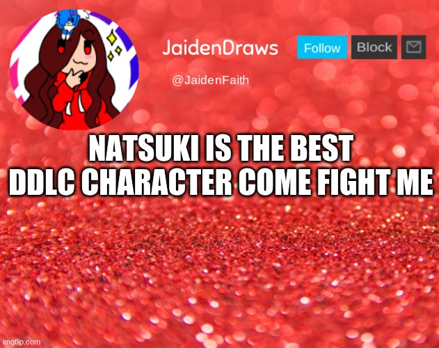 s c r e e e - | NATSUKI IS THE BEST DDLC CHARACTER COME FIGHT ME | image tagged in jaiden announcement | made w/ Imgflip meme maker
