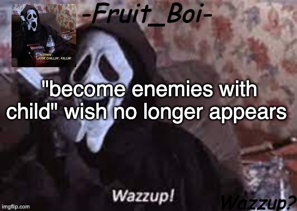 "become enemies with child" wish no longer appears | image tagged in lol 10 i think made by alastor-official | made w/ Imgflip meme maker