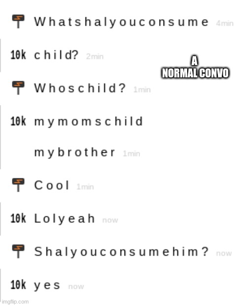 owo | A  NORMAL CONVO | image tagged in yes,casual conversation | made w/ Imgflip meme maker