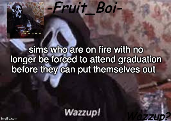 sims who are on fire with no longer be forced to attend graduation before they can put themselves out | image tagged in lol 10 i think made by alastor-official | made w/ Imgflip meme maker