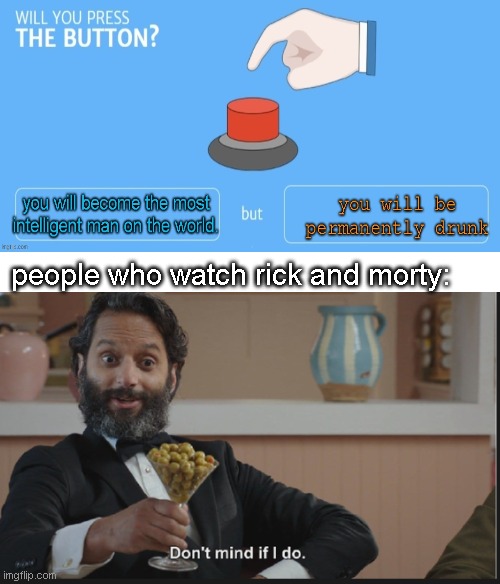 Dont mind if I do | people who watch rick and morty: | image tagged in dont mind if i do | made w/ Imgflip meme maker