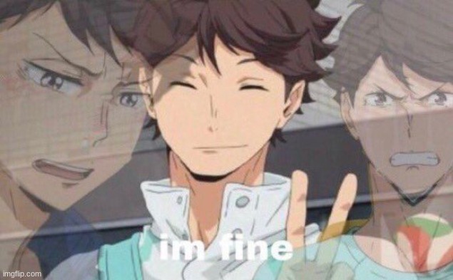 Oikawa I'm fine | image tagged in oikawa i'm fine | made w/ Imgflip meme maker