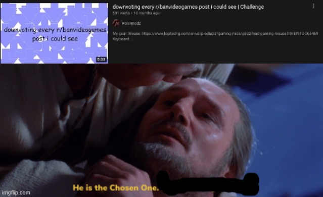 image tagged in he is the chosen one,r/banvideogames sucks | made w/ Imgflip meme maker