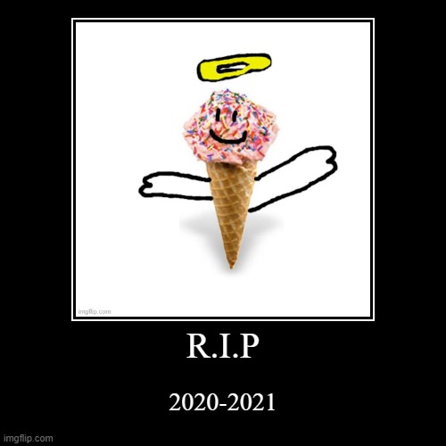 #pray4supericecream705 | image tagged in funny,demotivationals | made w/ Imgflip demotivational maker