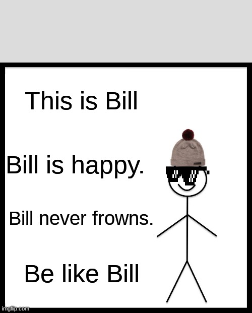 Be Like Bill Meme - Imgflip