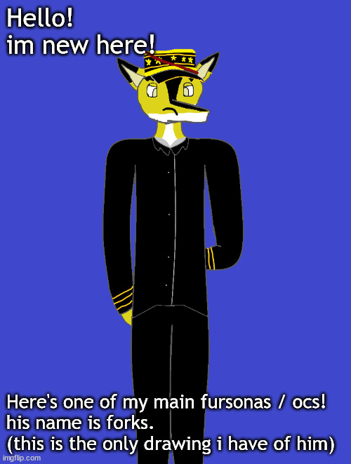 Hello! | Hello! im new here! Here's one of my main fursonas / ocs!
his name is forks. (this is the only drawing i have of him) | image tagged in art | made w/ Imgflip meme maker