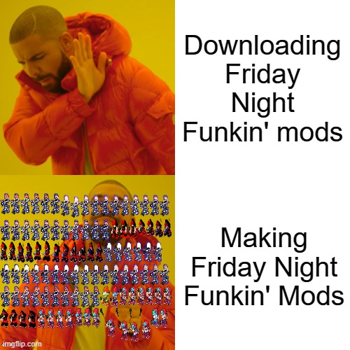I make FNF mods | Downloading Friday Night Funkin' mods; Making Friday Night Funkin' Mods | image tagged in memes,drake hotline bling | made w/ Imgflip meme maker