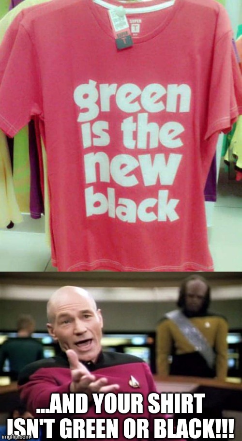 Lol | ...AND YOUR SHIRT ISN'T GREEN OR BLACK!!! | image tagged in startrek,you had messed up your last job,fails,funny,shirts | made w/ Imgflip meme maker