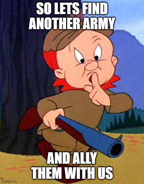 What about Daniels old stream? | SO LETS FIND ANOTHER ARMY; AND ALLY THEM WITH US | image tagged in elmer fudd,army | made w/ Imgflip meme maker