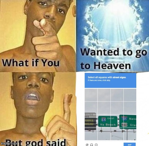 WHAT if you wanted to go to Heaven | image tagged in what if you wanted to go to heaven | made w/ Imgflip meme maker