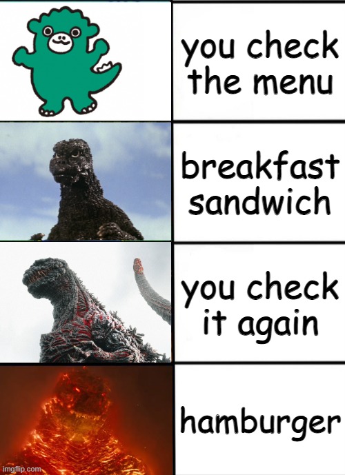 school lunches be like | you check the menu; breakfast sandwich; you check it again; hamburger | image tagged in strength of godzilla 4-panel | made w/ Imgflip meme maker