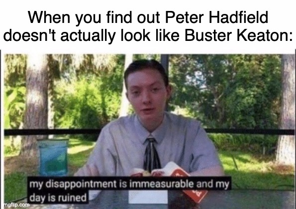 Very high magnetic fields! Wow! |  When you find out Peter Hadfield doesn't actually look like Buster Keaton:; https://www.youtube.com/watch?v=34ZDNNlpxi4 | image tagged in my dissapointment is immeasurable and my day is ruined,memes,pothole,double d facts book | made w/ Imgflip meme maker