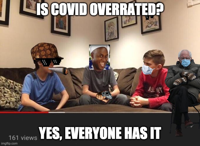 Covid is overrated, everyone follows the rules of it. | IS COVID OVERRATED? YES, EVERYONE HAS IT | image tagged in is fortnite actually overrated,overrated,covid-19 | made w/ Imgflip meme maker